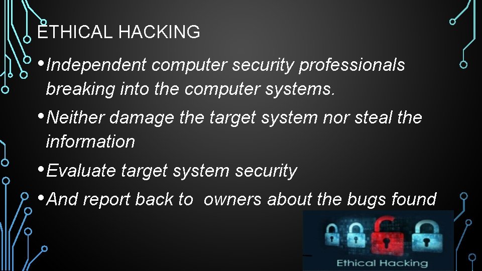 ETHICAL HACKING • Independent computer security professionals breaking into the computer systems. • Neither