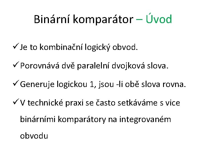 Binární komparátor – Úvod ü Je to kombinační logický obvod. ü Porovnává dvě paralelní