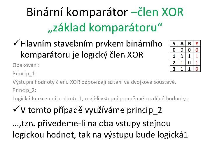 Binární komparátor –člen XOR „základ komparátoru“ ü Hlavním stavebním prvkem binárního komparátoru je logický