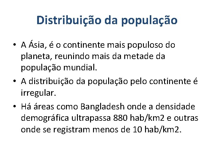Distribuição da população • A Ásia, é o continente mais populoso do planeta, reunindo