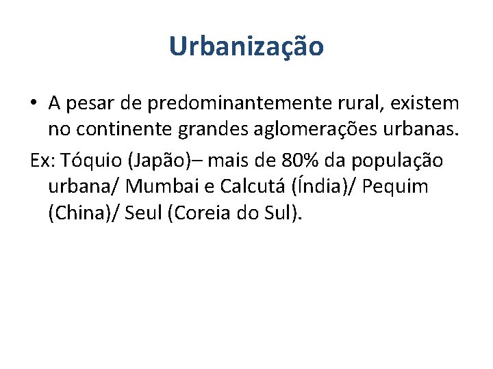 Urbanização • A pesar de predominantemente rural, existem no continente grandes aglomerações urbanas. Ex: