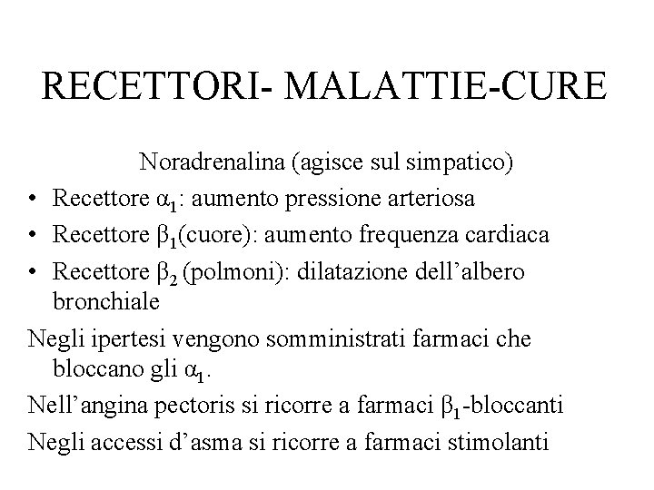 RECETTORI- MALATTIE-CURE Noradrenalina (agisce sul simpatico) • Recettore α 1: aumento pressione arteriosa •