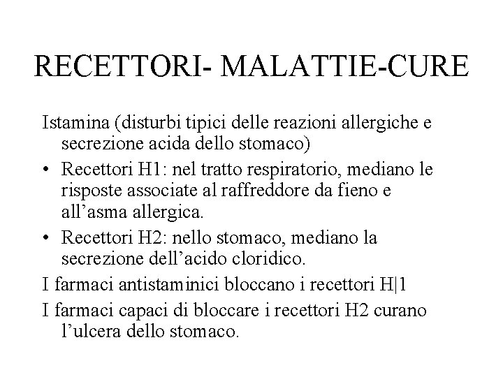 RECETTORI- MALATTIE-CURE Istamina (disturbi tipici delle reazioni allergiche e secrezione acida dello stomaco) •