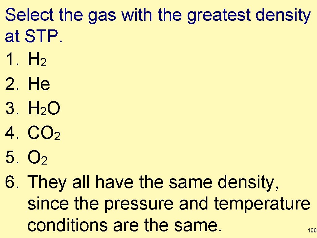 Select the gas with the greatest density at STP. 1. H 2 2. He
