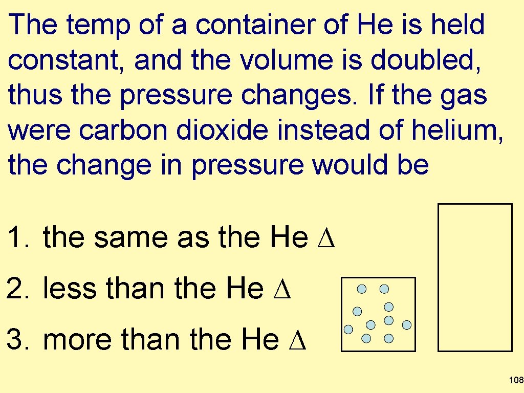 The temp of a container of He is held constant, and the volume is