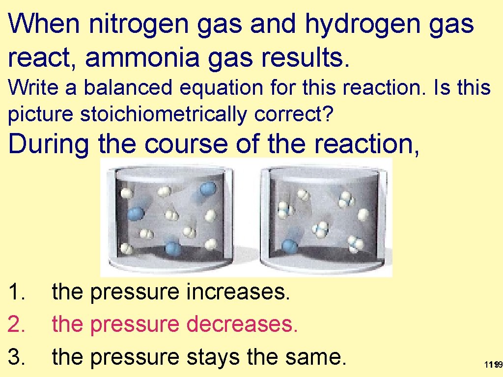 When nitrogen gas and hydrogen gas react, ammonia gas results. Write a balanced equation