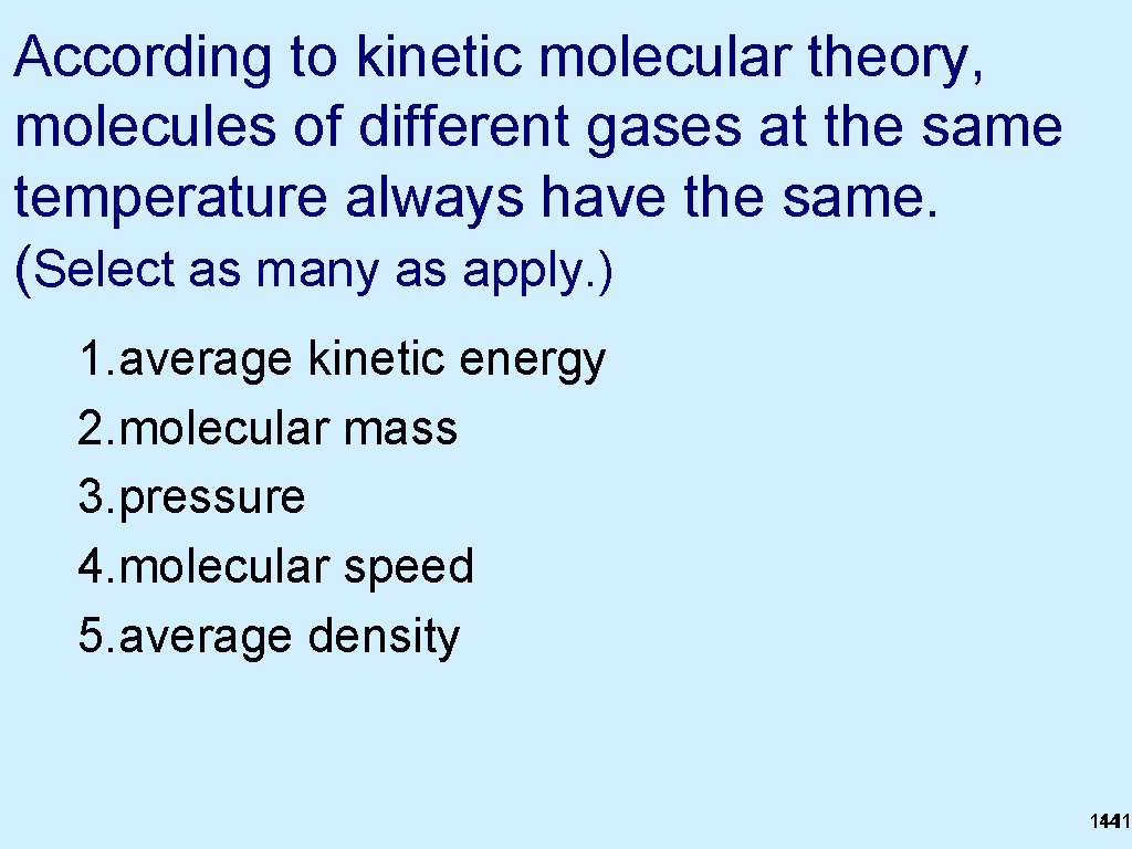 According to kinetic molecular theory, molecules of different gases at the same temperature always
