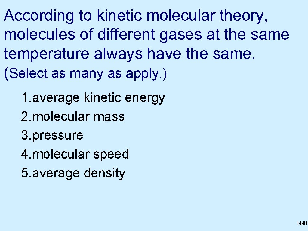 According to kinetic molecular theory, molecules of different gases at the same temperature always According to kinetic molecular theory, molecules of different gases at the same temperature always