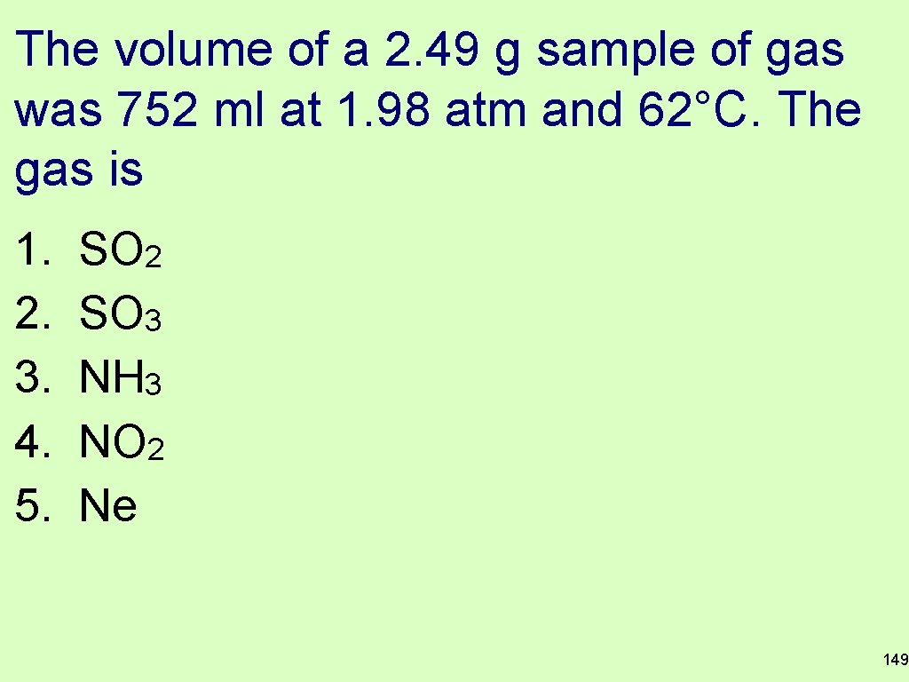 The volume of a 2. 49 g sample of gas was 752 ml at