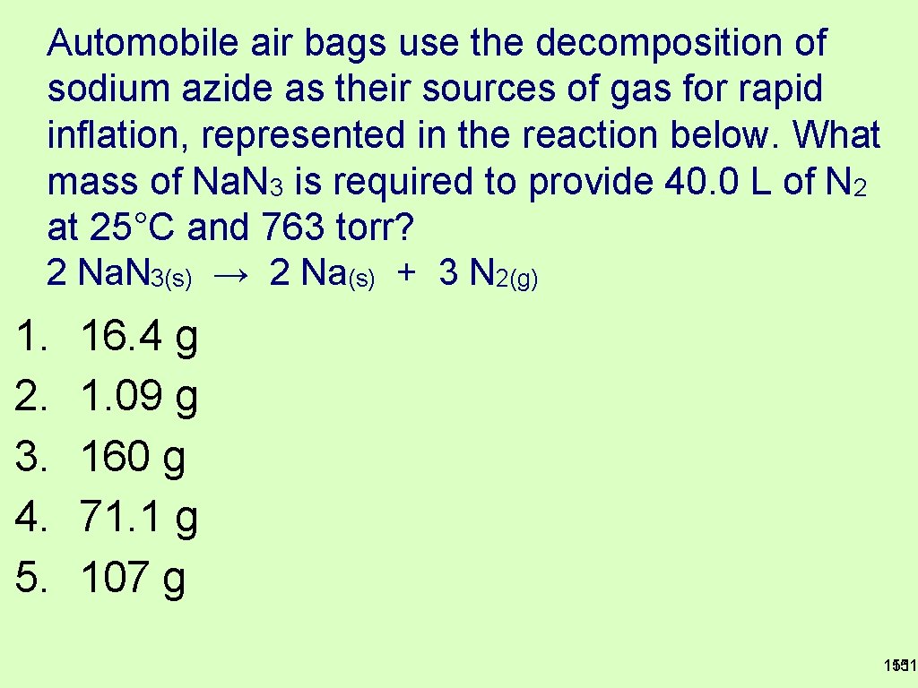 Automobile air bags use the decomposition of sodium azide as their sources of gas