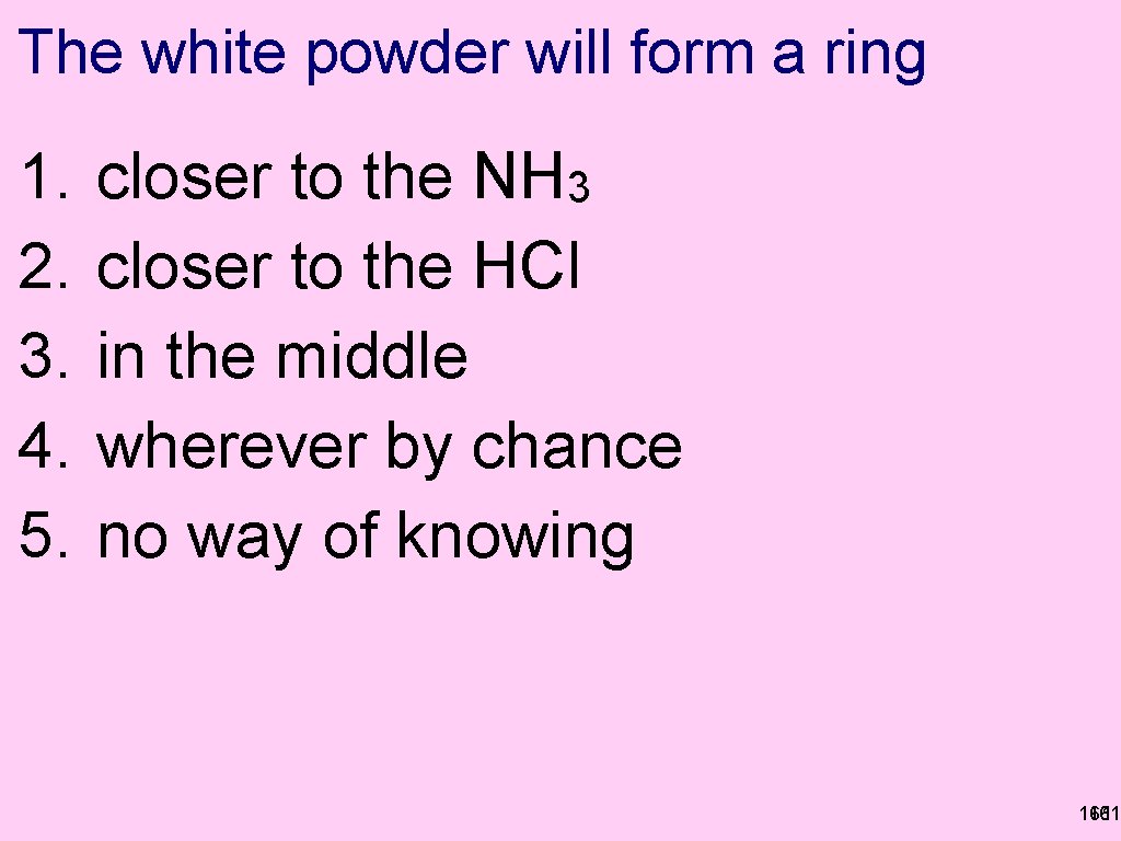 The white powder will form a ring 1. 2. 3. 4. 5. closer to