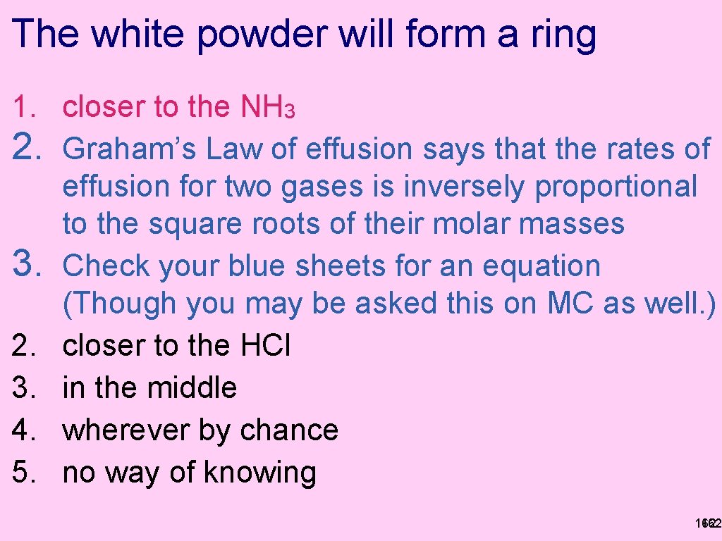 The white powder will form a ring 1. closer to the NH 3 2.