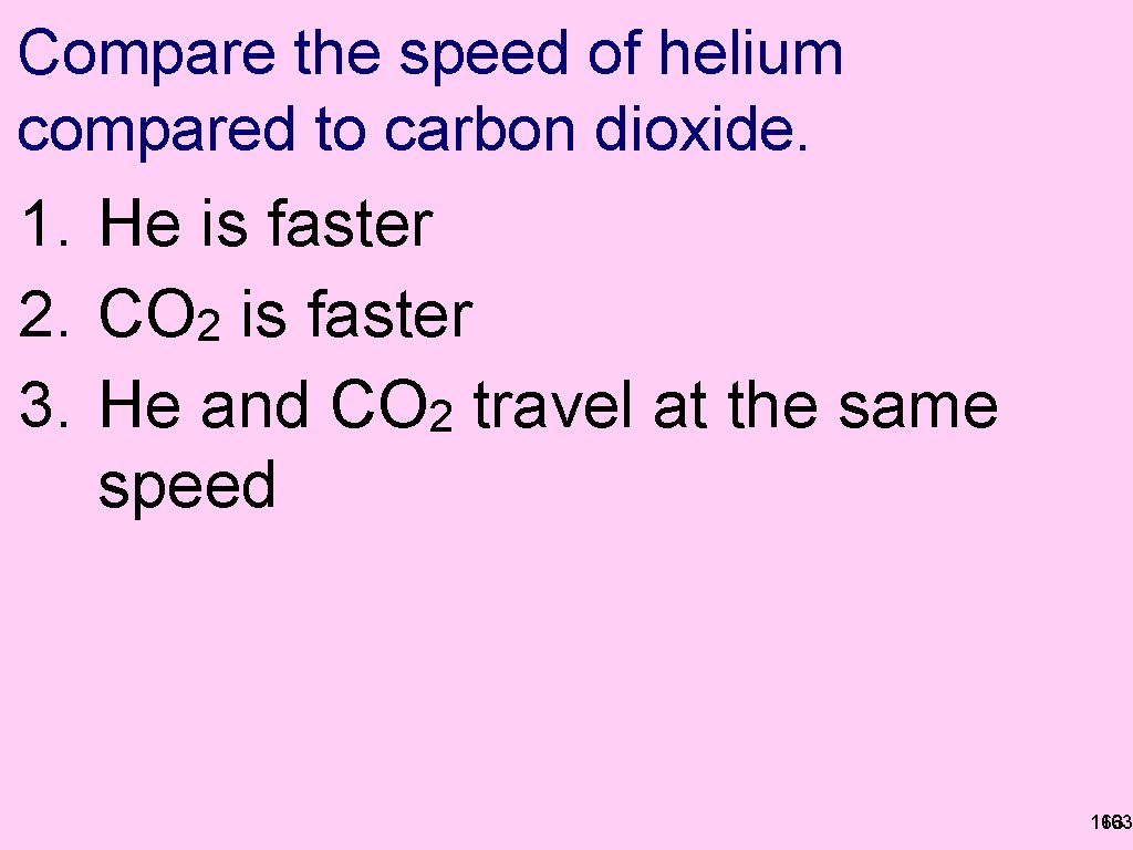 Compare the speed of helium compared to carbon dioxide. 1. He is faster 2.
