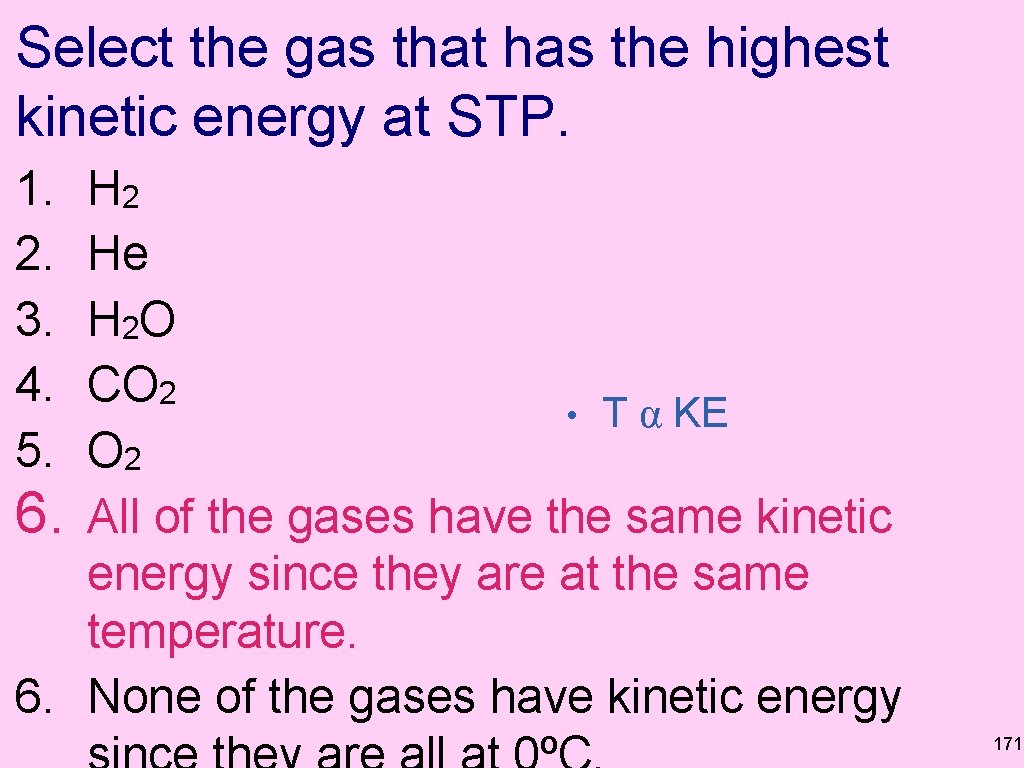 Select the gas that has the highest kinetic energy at STP. 1. 2. 3. Select the gas that has the highest kinetic energy at STP. 1. 2. 3.