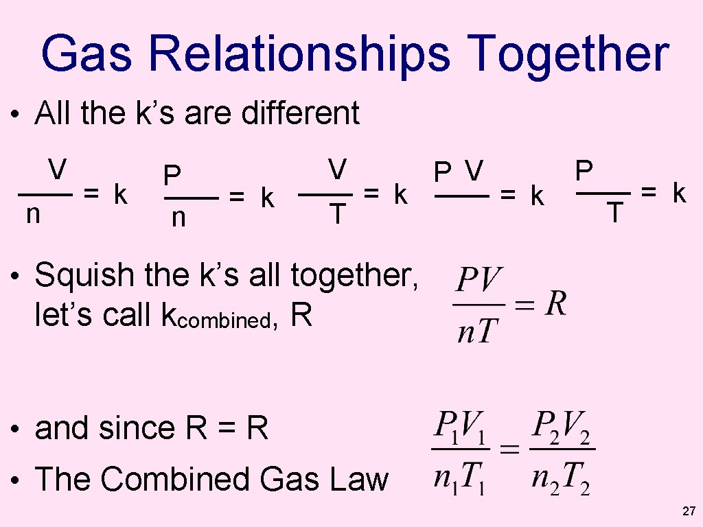 Gas Relationships Together • All the k’s are different V n = k P