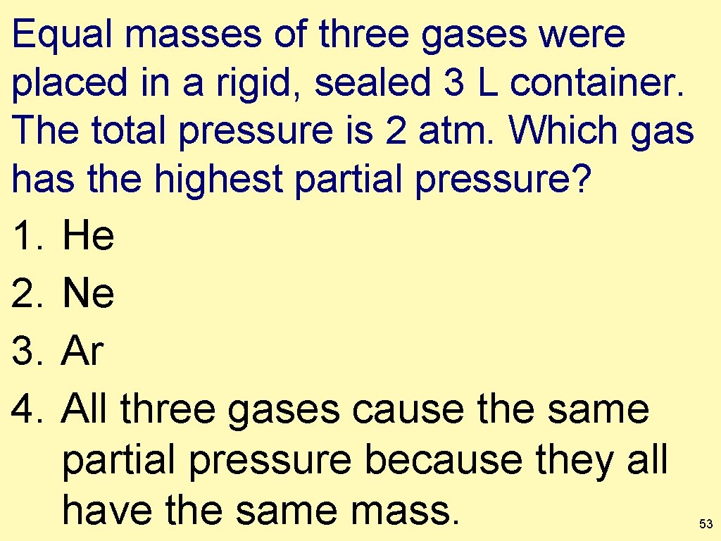 Equal masses of three gases were placed in a rigid, sealed 3 L container.