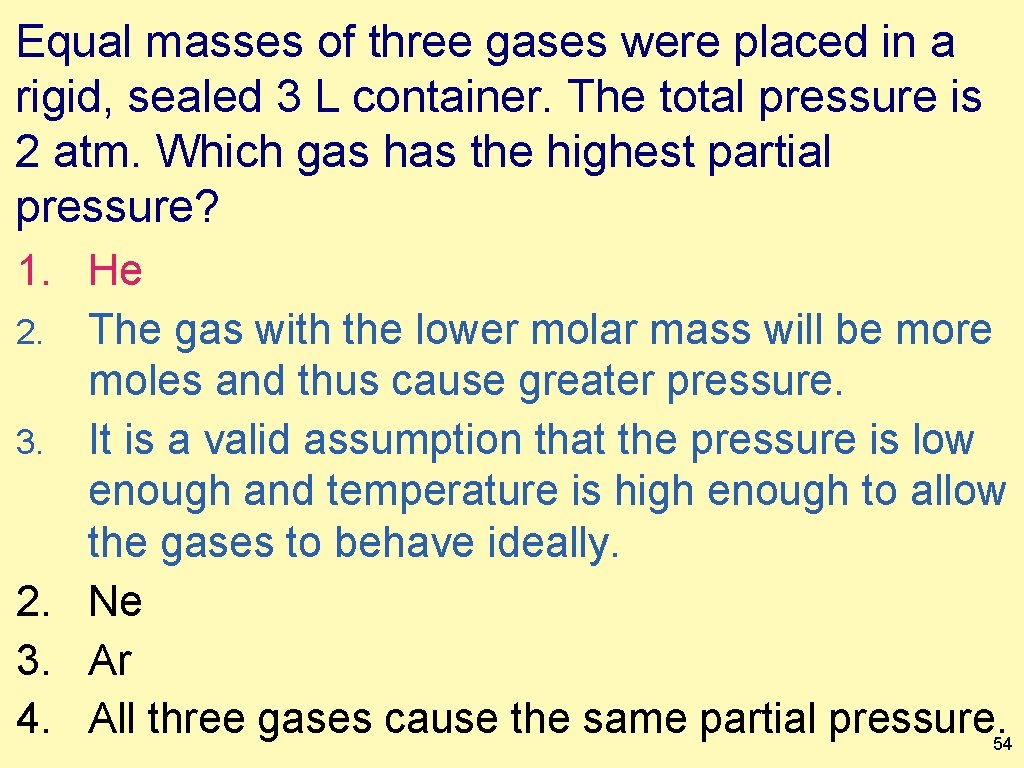 Equal masses of three gases were placed in a rigid, sealed 3 L container. Equal masses of three gases were placed in a rigid, sealed 3 L container.