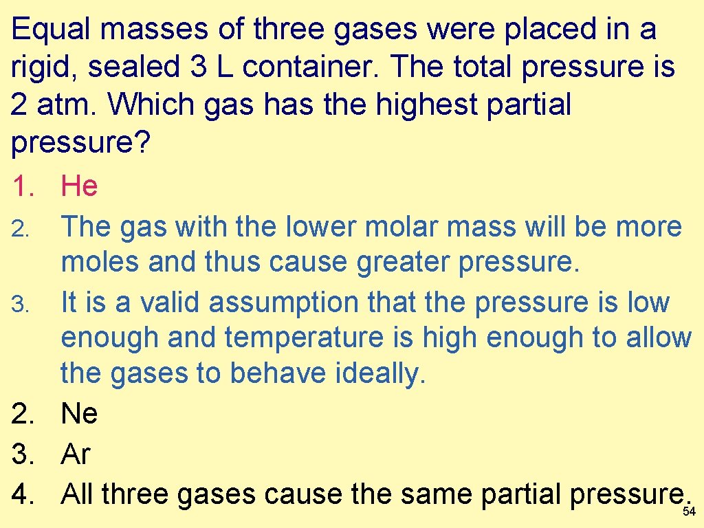 Equal masses of three gases were placed in a rigid, sealed 3 L container.