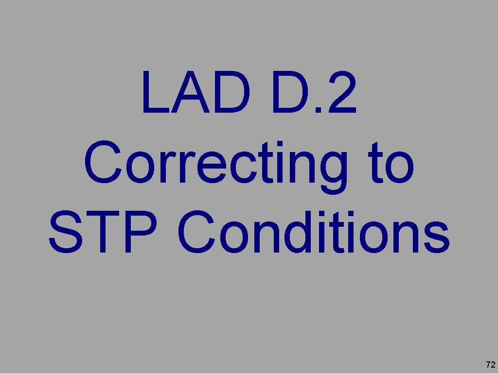 LAD D. 2 Correcting to STP Conditions 72 LAD D. 2 Correcting to STP Conditions 72