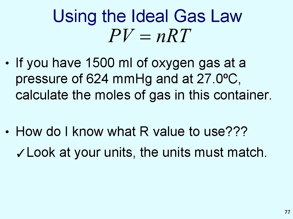 Using the Ideal Gas Law • If you have 1500 ml of oxygen gas