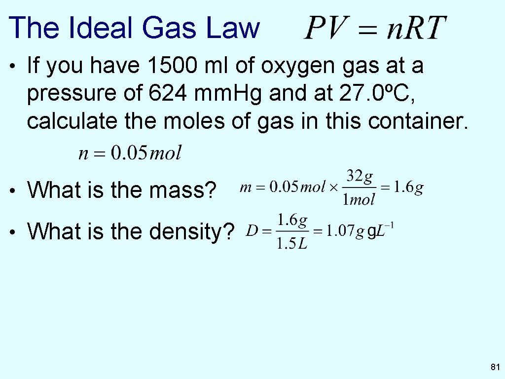 The Ideal Gas Law • If you have 1500 ml of oxygen gas at