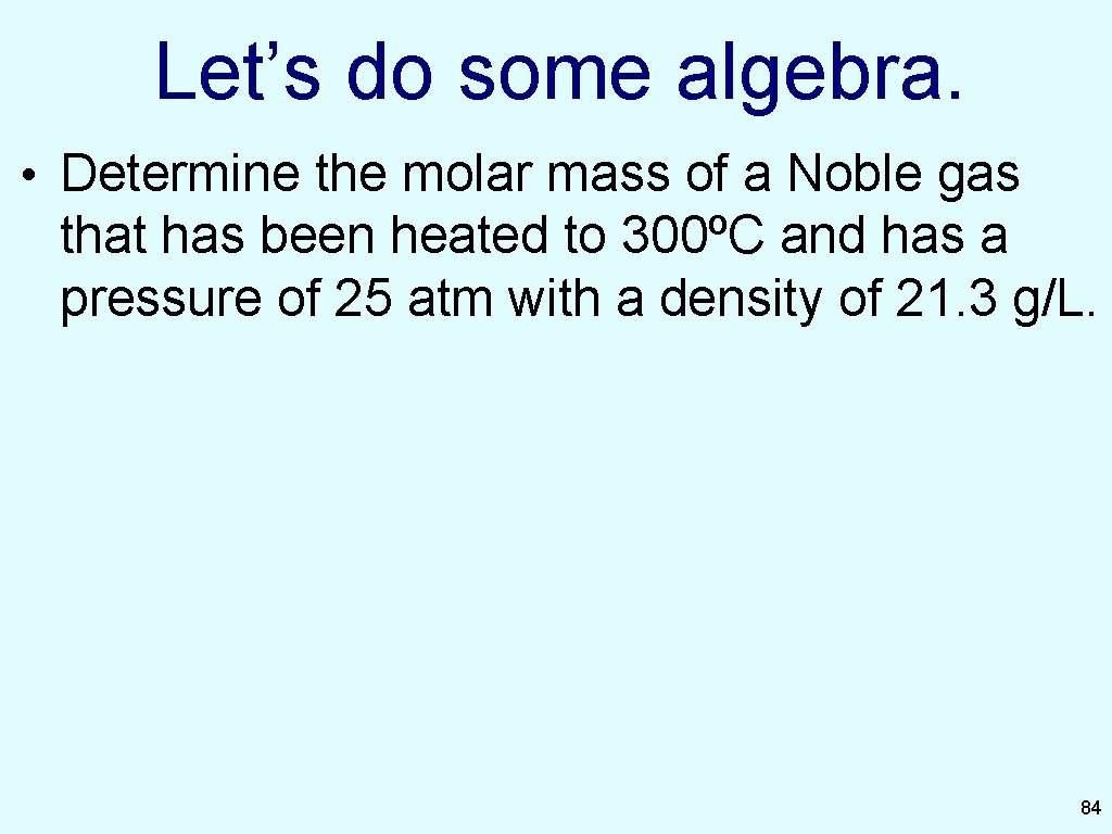 Let’s do some algebra. • Determine the molar mass of a Noble gas that Let’s do some algebra. • Determine the molar mass of a Noble gas that