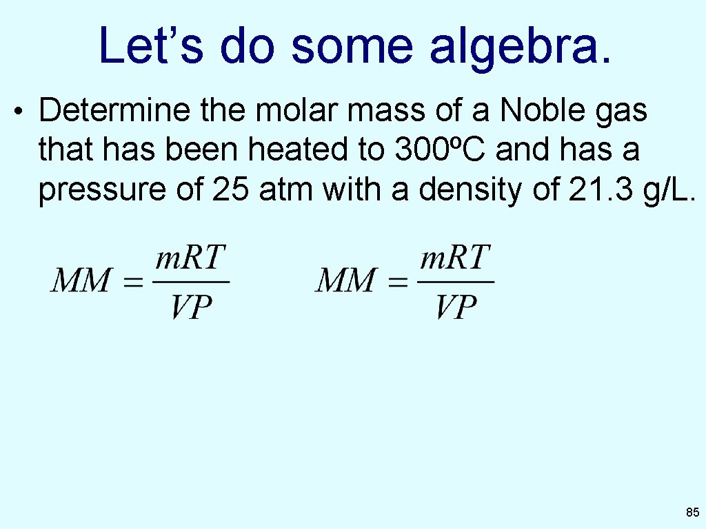 Let’s do some algebra. • Determine the molar mass of a Noble gas that