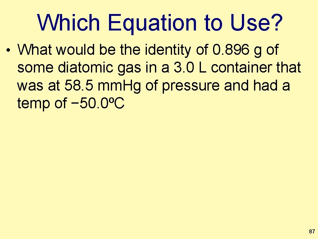 Which Equation to Use? • What would be the identity of 0. 896 g