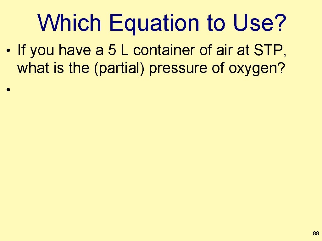 Which Equation to Use? • If you have a 5 L container of air
