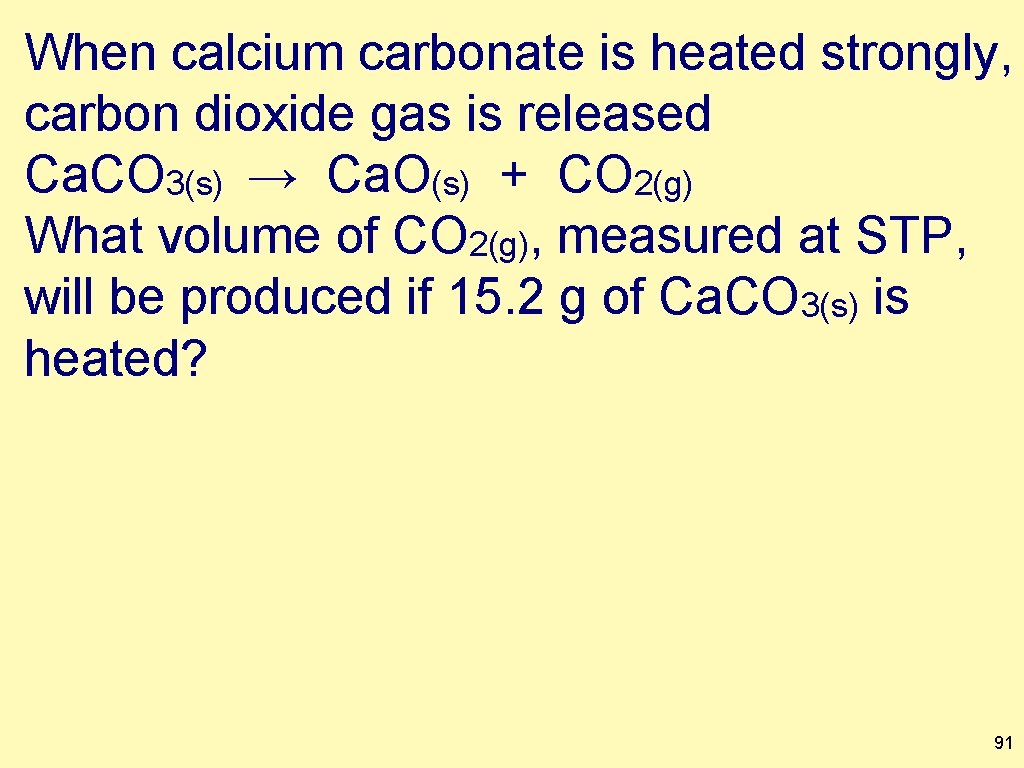 When calcium carbonate is heated strongly, carbon dioxide gas is released Ca. CO 3(s)