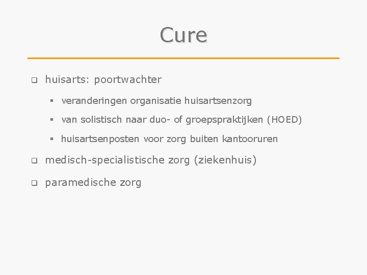 Cure q huisarts: poortwachter § veranderingen organisatie huisartsenzorg § van solistisch naar duo- of