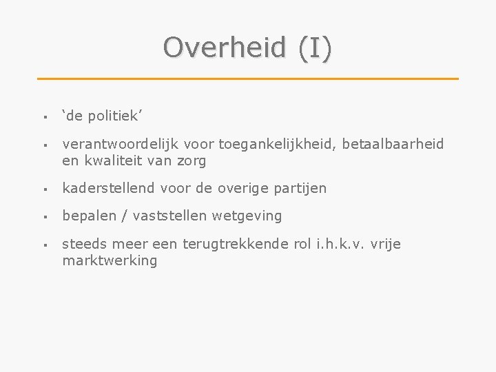 Overheid (I) § ‘de politiek’ § verantwoordelijk voor toegankelijkheid, betaalbaarheid en kwaliteit van zorg