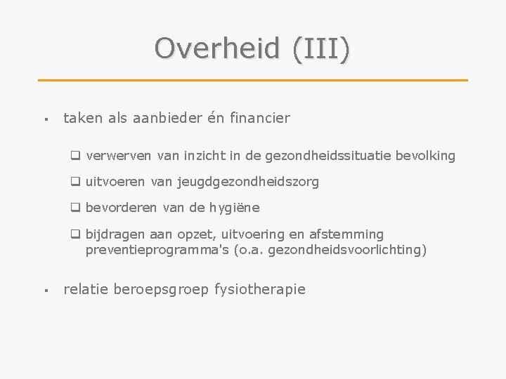 Overheid (III) § taken als aanbieder én financier q verwerven van inzicht in de