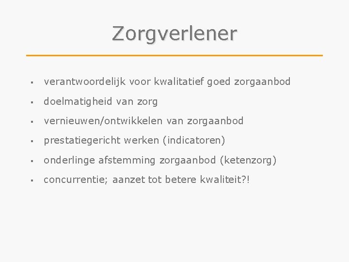 Zorgverlener § verantwoordelijk voor kwalitatief goed zorgaanbod § doelmatigheid van zorg § vernieuwen/ontwikkelen van