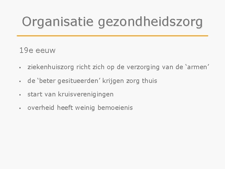 Organisatie gezondheidszorg 19 e eeuw § ziekenhuiszorg richt zich op de verzorging van de