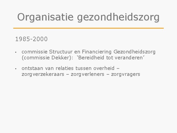 Organisatie gezondheidszorg 1985 -2000 § commissie Structuur en Financiering Gezondheidszorg (commissie Dekker): ‘Bereidheid tot