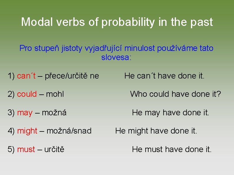 Modal verbs of probability in the past Pro stupeň jistoty vyjadřující minulost používáme tato