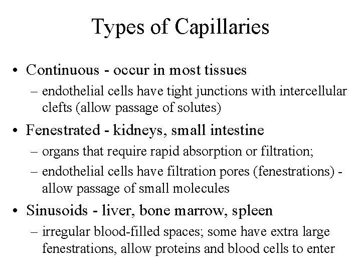 Types of Capillaries • Continuous - occur in most tissues – endothelial cells have