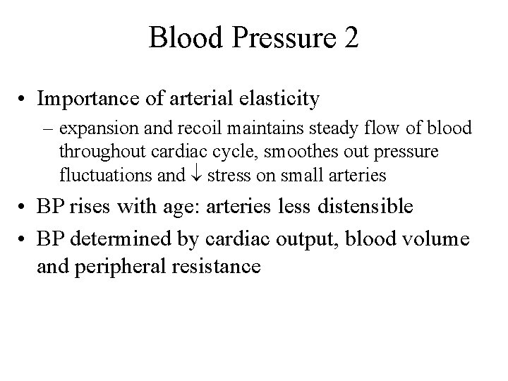 Blood Pressure 2 • Importance of arterial elasticity – expansion and recoil maintains steady