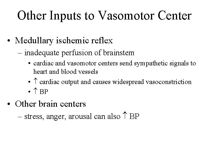 Other Inputs to Vasomotor Center • Medullary ischemic reflex – inadequate perfusion of brainstem