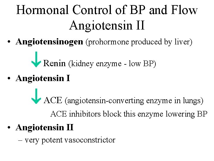 Hormonal Control of BP and Flow Angiotensin II • Angiotensinogen (prohormone produced by liver)