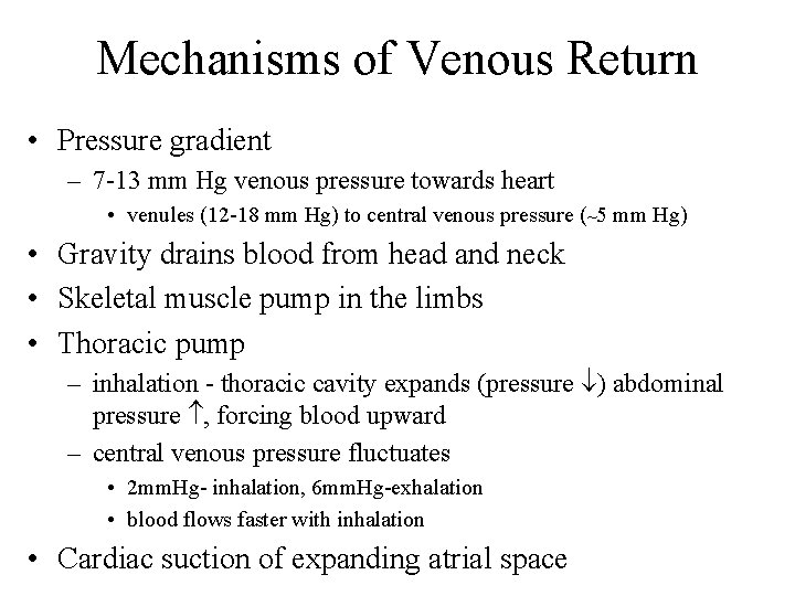 Mechanisms of Venous Return • Pressure gradient – 7 -13 mm Hg venous pressure