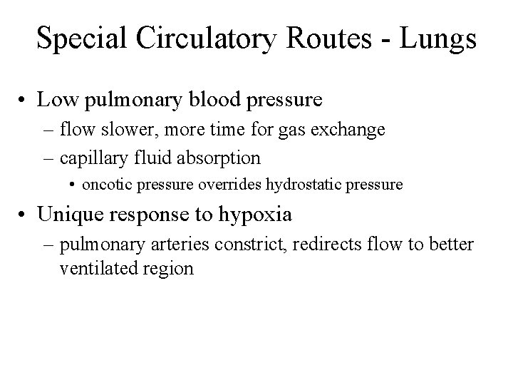 Special Circulatory Routes - Lungs • Low pulmonary blood pressure – flow slower, more