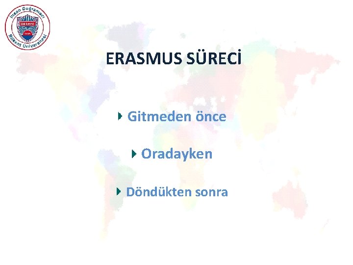 ERASMUS SÜRECİ Gitmeden önce Oradayken Döndükten sonra 