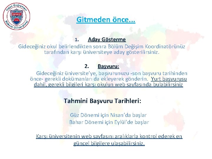 Gitmeden önce. . . Aday Gösterme Gideceğiniz okul belirlendikten sonra Bölüm Değişim Koordinatörünüz tarafından
