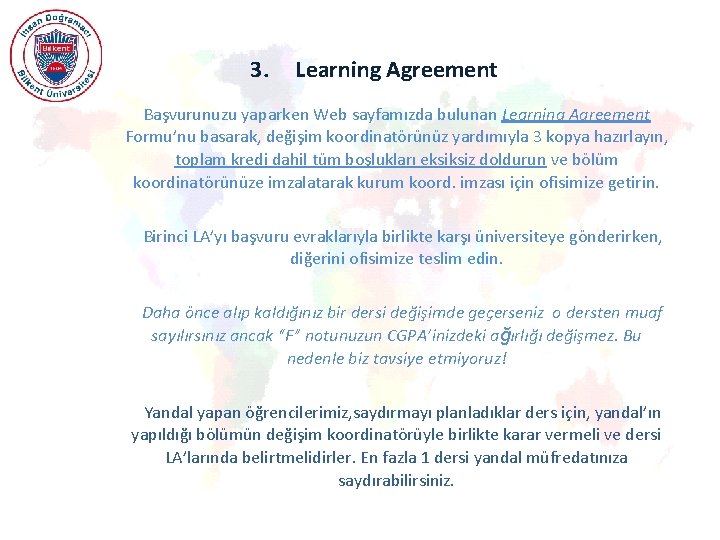 3. Learning Agreement Başvurunuzu yaparken Web sayfamızda bulunan Learning Agreement Formu’nu basarak, değişim koordinatörünüz