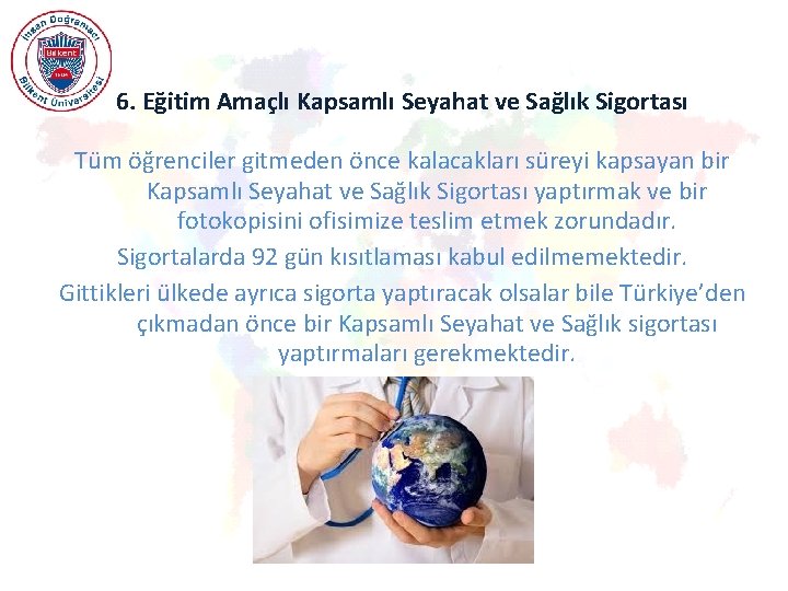 6. Eğitim Amaçlı Kapsamlı Seyahat ve Sağlık Sigortası Tüm öğrenciler gitmeden önce kalacakları süreyi