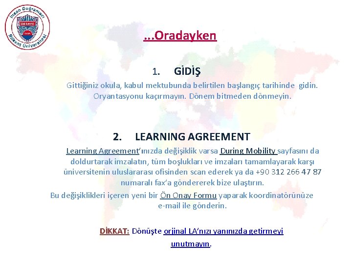 . . . Oradayken 1. GİDİŞ Gittiğiniz okula, kabul mektubunda belirtilen başlangıç tarihinde gidin.