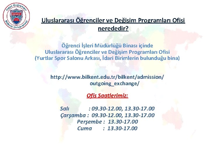 Uluslararası Öğrenciler ve Değişim Programları Ofisi nerededir? Öğrenci İşleri Müdürlüğü Binası içinde Uluslararası Öğrenciler