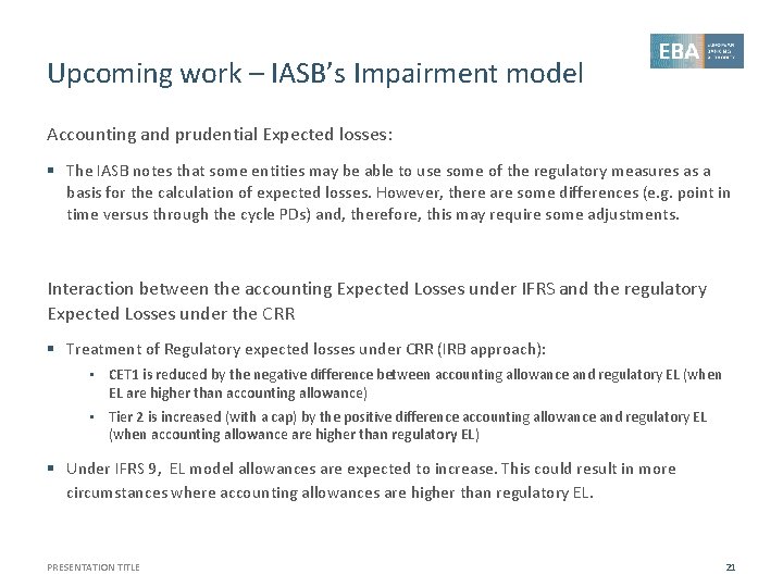 Upcoming work – IASB’s Impairment model Accounting and prudential Expected losses: § The IASB